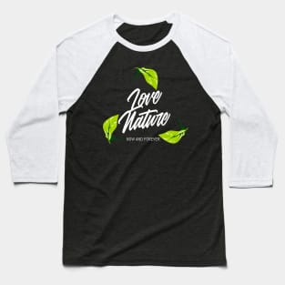 Love Nature Now and Forever Baseball T-Shirt